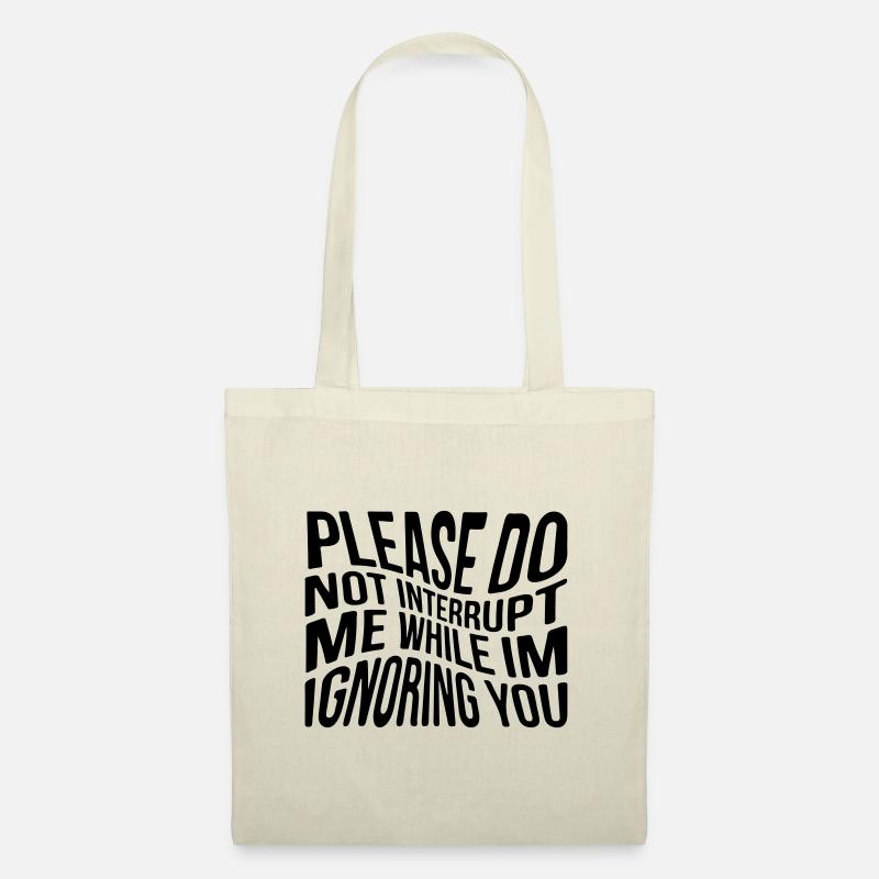 Please do not interrupt me while im ignoring you - Tote Bag - nature