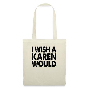 Karen I Wish A Karen Would - Tote Bag - nature - Front