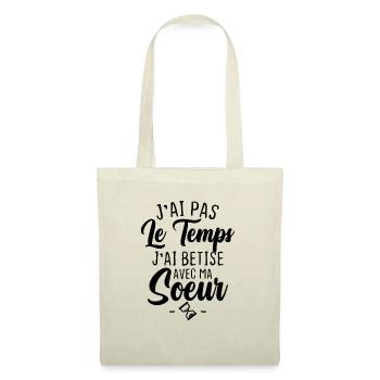 J'ai pas le temps j'ai betise avec ma soeur - Sac en tissu - nature - Devant