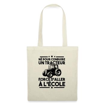 Né pour conduire un tracteur forcé daller à lécole - Sac en tissu - nature - Devant