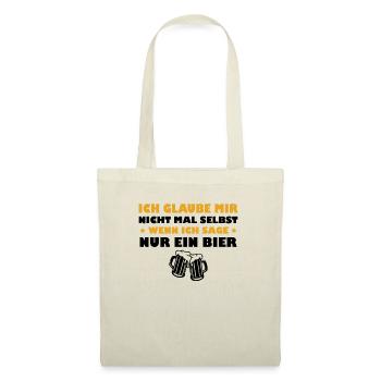 Ich Glaube Mir Nicht - Wenn Ich Sage Nur ein Bier - Stoffbeutel - Natur - Vorne