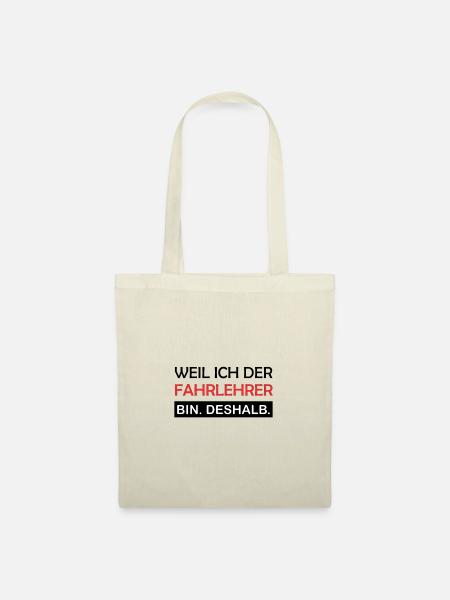 Weil ich der Fahrlehrer bin Deshalb Lustig Spruch - Stoffbeutel - Natur