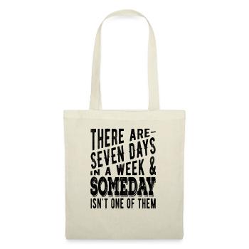 There are 7 days in a week and Someday - Tote Bag - nature - Front