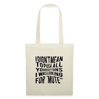 I didn ́t mean to push all your buttons I was... - Tote Bag - nature - Front