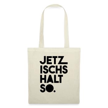Jetz ischs halt so - Stoffbeutel - Natur - Vorne