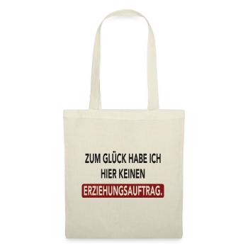 Zum Glück habe ich hier keinen Erziehungsauftrag - Stoffbeutel - Natur - Vorne