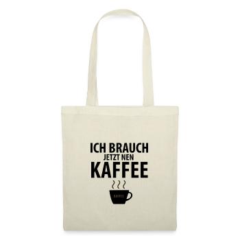 Ich brauch jetzt nen Kaffee. - Stoffbeutel - Natur - Vorne
