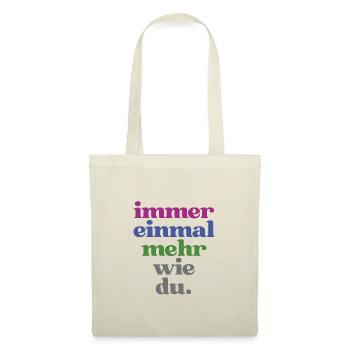 Lustige Sprüche "Immer einmal mehr wie du" - Stoffbeutel - Natur - Vorne