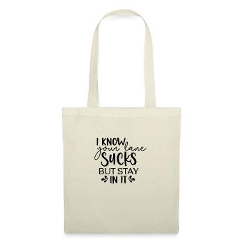 I Know Your Lane Sucks but Stay in It - Tote Bag - nature - Front