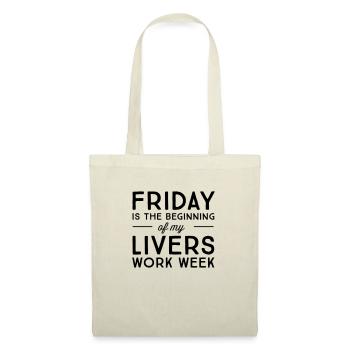 Friday is the beginning of my livers work week - Tote Bag - nature - Front