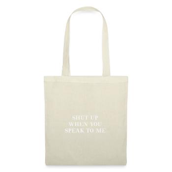Shut up when you speak to me Geschenkidee - Stoffbeutel - Natur - Vorne