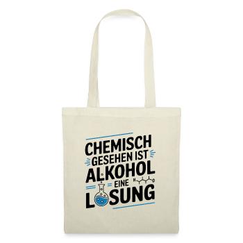 Chemisch gesehen ist Alkohol eine Lösung - Stoffbeutel - Natur - Vorne