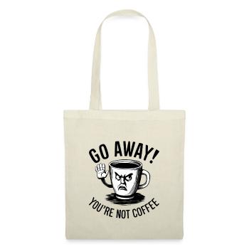 Go away! You're not coffee. - Stoffbeutel - Natur - Vorne
