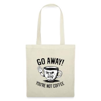 Go away! You're not coffee. - Stoffbeutel - Natur - Vorne
