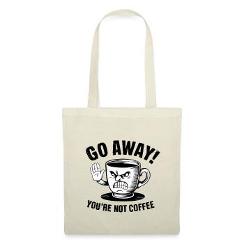 Go away! You're not coffee. - Stoffbeutel - Natur - Vorne