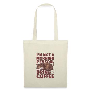 Je ne suis pas du matin. Apportez du café. - Sac en tissu - nature - Devant