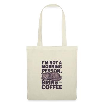 Je ne suis pas du matin. Apportez du café. - Sac en tissu - nature - Devant