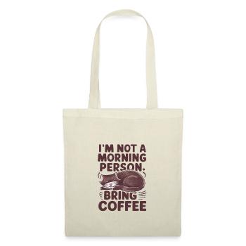 Je ne suis pas du matin. Apportez du café. - Sac en tissu - nature - Devant