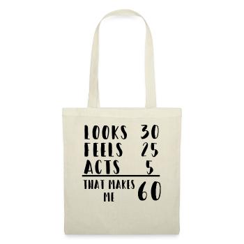 Looks 30. Feels 25. Acts 5. That Makes Me 60 - Stoffbeutel - Natur - Vorne