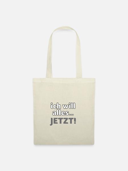 ich will alles… JETZT! - Stoffbeutel - Natur