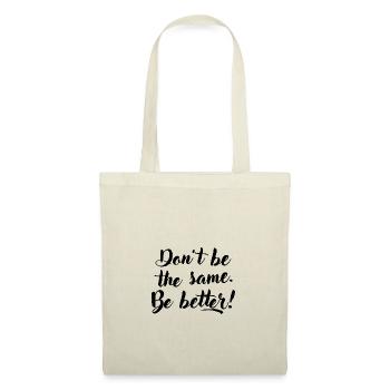 Don't be the same. Be better. - Tote Bag - nature - Front