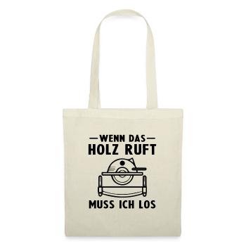Wenn das Holz ruft muss ich los -Tischler - Stoffbeutel - Natur - Vorne
