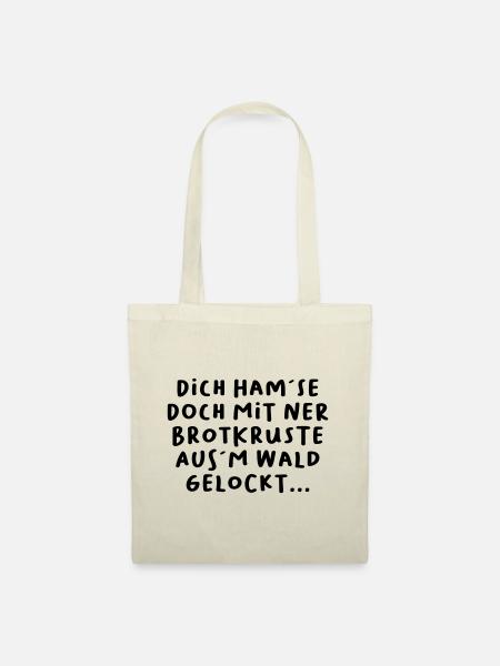 Dich ham´se doch mit ner Brotkruste aus´m Wald... - Stoffbeutel - Natur