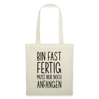 Fast fertig noch anfangen lustiger Spruch - Stoffbeutel - Natur - Vorne
