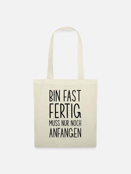 Fast fertig noch anfangen lustiger Spruch - Stoffbeutel - Natur