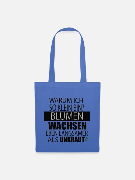 Warum ich so klein bin?Blumen wachsen langsamer.. - Stoffbeutel - Hellblau