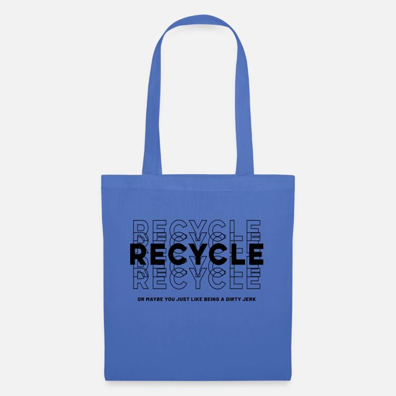 Recyceln Sie, oder vielleicht mögen Sie es einfach, ein schmutziger Idiot zu sein - Stoffbeutel - Hellblau