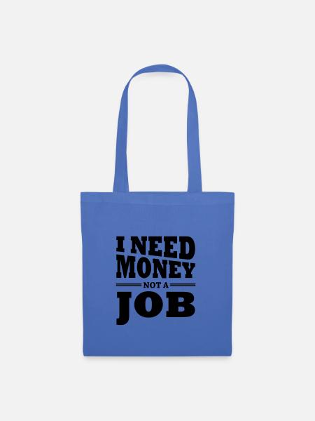 I need money. Not a job - Stoffbeutel - Hellblau