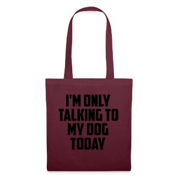 i m only talking to my dog today fun quote - Tote Bag - burgundy - Front