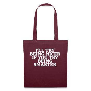 I'll Try Being Nicer If You Try Being Smarter 2 - Tote Bag - burgundy - Front