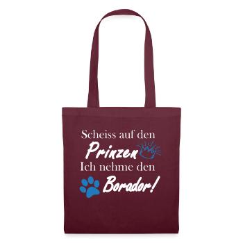 Scheiss auf den Prinzen, ich nehme den Borador! - Stoffbeutel - Burgunderrot - Vorne