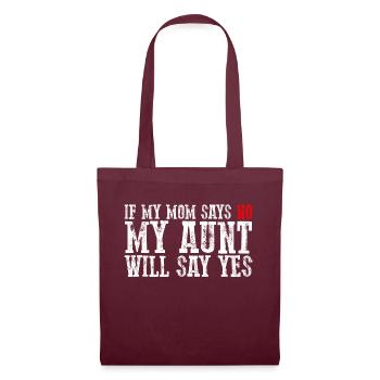 If My Mom Says No, My Aunt Will Say Yes 3 - Stoffbeutel - Burgunderrot - Vorne