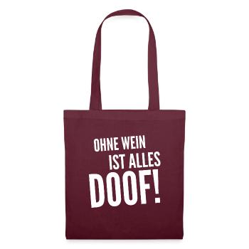 Ohne Wein ist alles doof! Toller Weinspruch - Stoffbeutel - Burgunderrot - Vorne