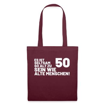 50. Geburtstag Spruch - Es ist seltsam so alt - Stoffbeutel - Burgunderrot - Vorne