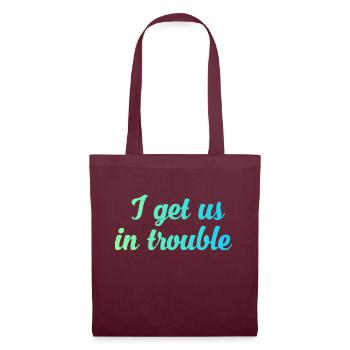 I get us in trouble - Tote Bag - burgundy - Front