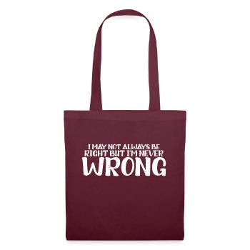 I May Not Always Be Right But I'm Never Wrong 19 - Tote Bag - burgundy - Front