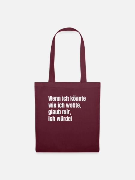 Wenn ich könnte, wie ich wollte, glaub mir... - Stoffbeutel - Burgunderrot