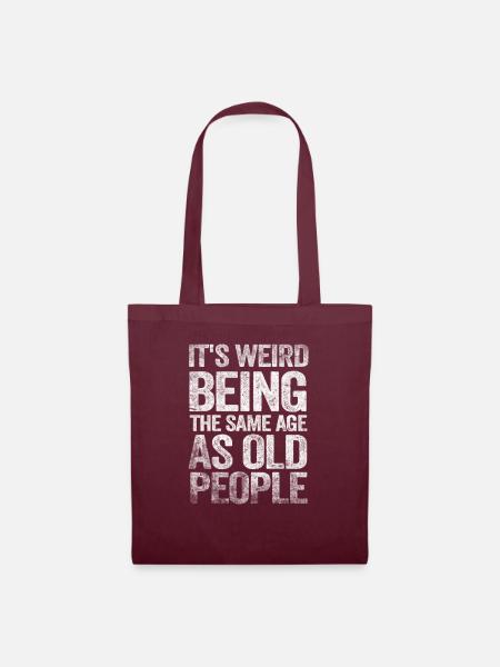 Older People It's Weird Being the Same Age as Old - Stoffbeutel - Burgunderrot