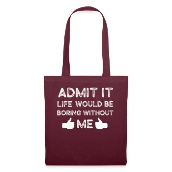 Admit It Life Would Be Boring Without Me Sarcastic - Stoffbeutel - Burgunderrot - Vorne