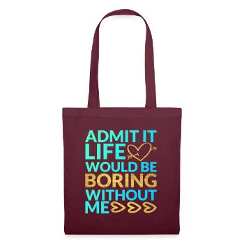 Admit It Life Would Be Boring Without Me Sarcastic - Stoffbeutel - Burgunderrot - Vorne