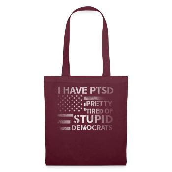 I Have PTSD Pretty Tired Of Stupid Democrats USA - Tote Bag - burgundy - Front