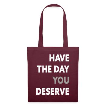 Have The Day You Deserve - Tote Bag - burgundy - Front