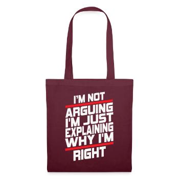 Im Not Arguing Im Just Explaining Why Im Right - Tote Bag - burgundy - Front