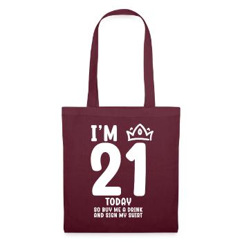 Im 21 Today So Buy Me A Drink And Sign My Shirt - Stoffbeutel - Burgunderrot - Vorne