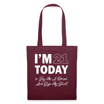 Im 21 Today So Buy Me A Drink And Sign My Shirt - Stoffbeutel - Burgunderrot - Vorne