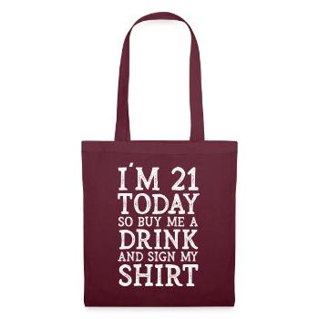 Im 21 Today So Buy Me A Drink And Sign My Shirt - Stoffbeutel - Burgunderrot - Vorne